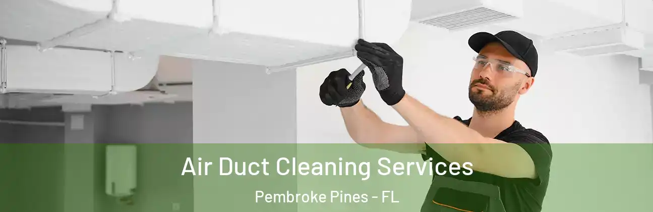  Air Duct Cleaning Services Pembroke Pines - FL