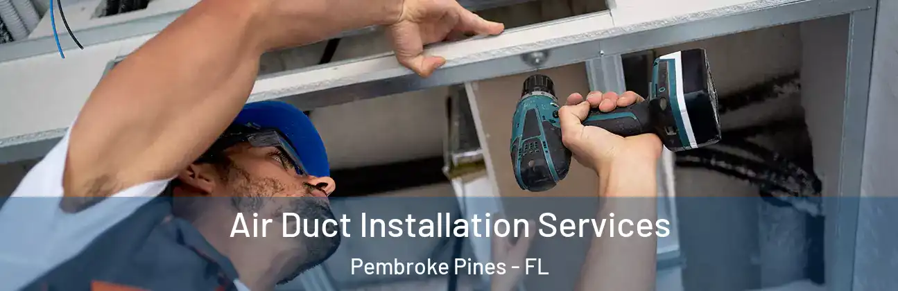 Air Duct Installation Services Pembroke Pines - FL
