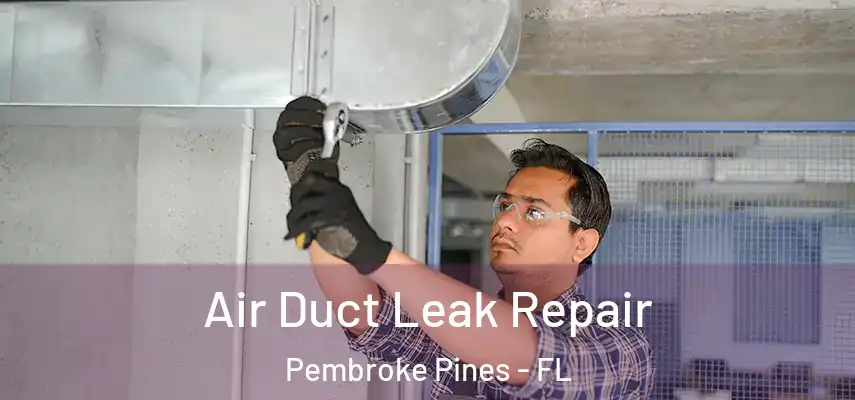 Air Duct Leak Repair Pembroke Pines - FL