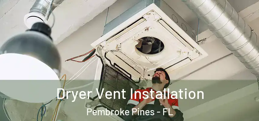 Dryer Vent Installation Pembroke Pines - FL