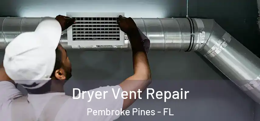 Dryer Vent Repair Pembroke Pines - FL