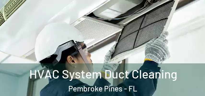  HVAC System Duct Cleaning Pembroke Pines - FL